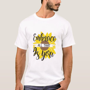Sunflower Lover Embrace All That As You T-Shirt