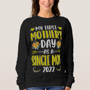 Sunflower My First Mother's Day As A Single Mom Mo Sweatshirt