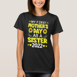 Sunflower My First Mother's Day As A Sister Mother T-Shirt
