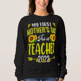 Sunflower My First Mother's Day As A Teacher Mothe Sweatshirt