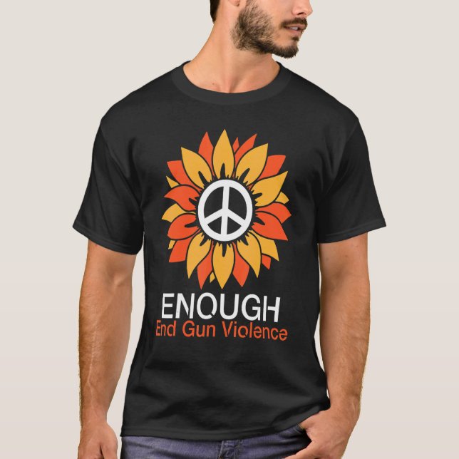 Sunflower Peace Enough End Gun Violence Happy To M T-Shirt (Front)