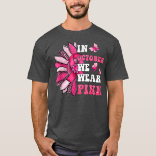 Sunflower Pink Ribbon In October We Wear Pink Brea T-Shirt