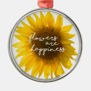 Sunflower quote "flowers are happiness" metal ornament