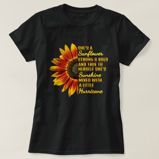 Sunflower, Sunshine, Hurricane- Feminine, Pretty  T-Shirt (Design Front)