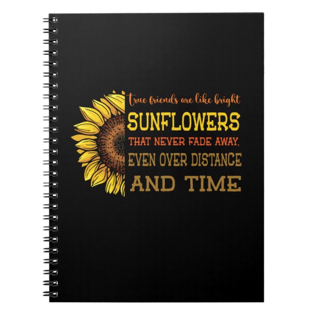 Sunflower True Friends Are Like Bright Sunflowers Notebook (Front)