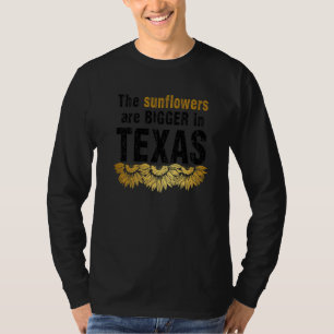 Sunflowers Bigger in Texas TX Rebellious Gardener  T-Shirt