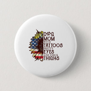 Sunflowers Dog Mom With Tattoos Pretty Eyes And Th 2 Inch Round Button