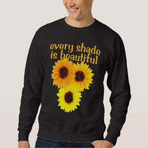 Sunflowers Every Shade Is Beautiful Diversity Awar Sweatshirt
