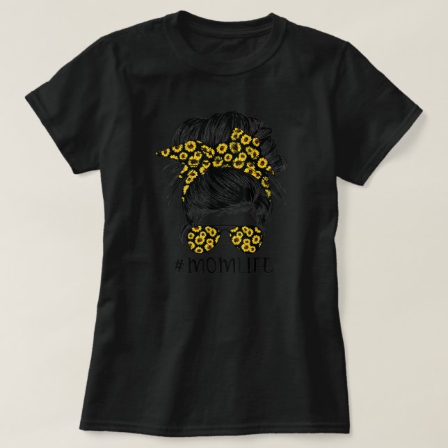 Sunflowers Mom Life Messy Bun Hair Sunglasses T-Shirt (Design Front)