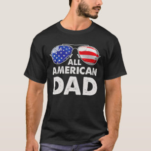 Sunglasses All American Dad 4Th Of July Father Dad T-Shirt