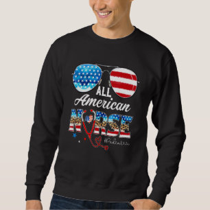 Sunglasses All American Pediatric Nurse 4th Of Jul Sweatshirt