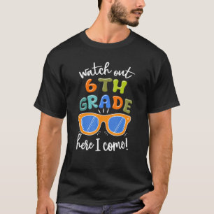 Sunglasses Watch Out 6th Grade Here I Come Back To T-Shirt