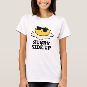 Sunny Side Up Funny Fried Egg Pun  T-Shirt