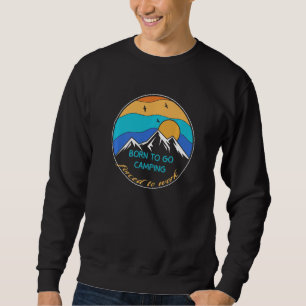 Sunrise Born To Go Camping Forced To Work Camping Sweatshirt