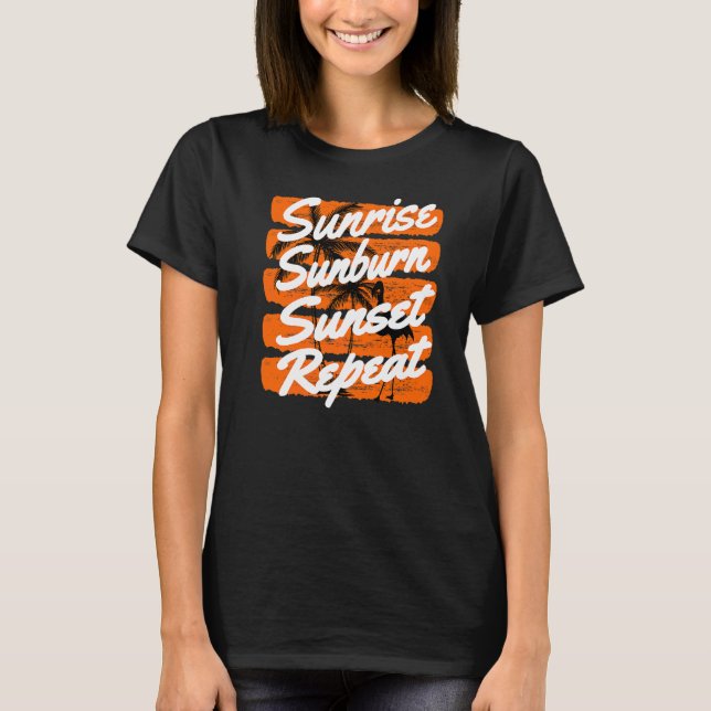 Sunrise Sunburn Sunset Repeat  1 T-Shirt (Front)