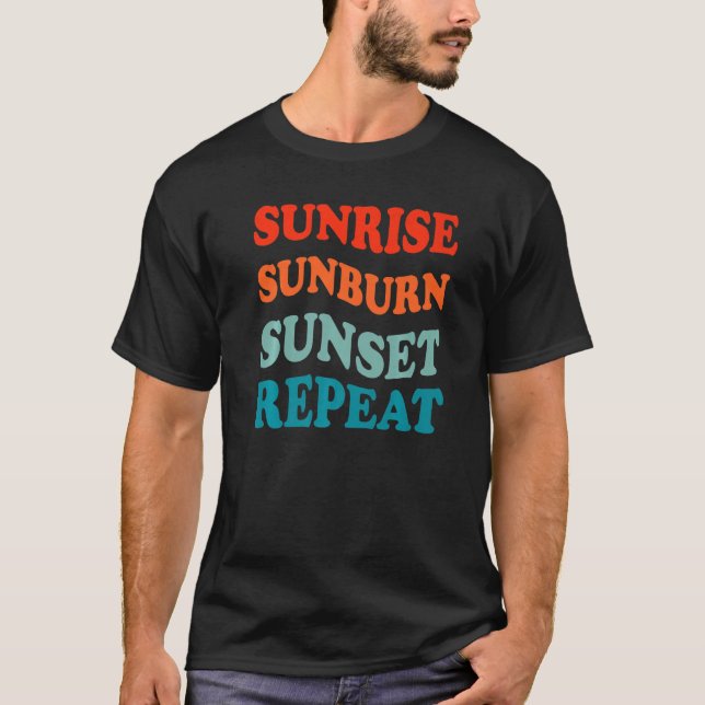 Sunrise Sunburn Sunset Repeat Sand Surf Summer Vac T-Shirt (Front)