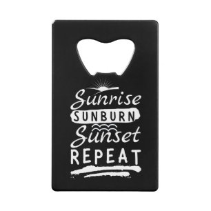 Sunrise Sunburn Sunset Repeat Summer Beach Credit Card Bottle Opener