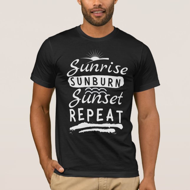 Sunrise Sunburn Sunset Repeat Summer Beach T-Shirt (Front)