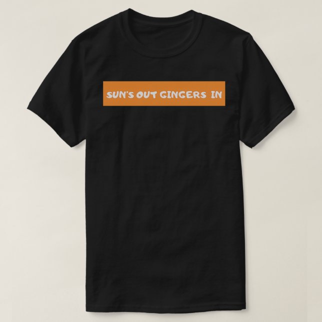 Suns Out Gingers In T-Shirt (Design Front)