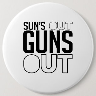 Sun's out Guns out 6 Inch Round Button