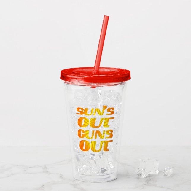 Suns out Guns out Acrylic Tumbler (Back Ice)