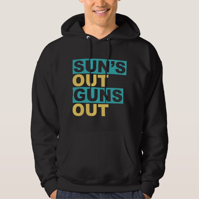 Sun's Out Guns Out Hoodie (Front)