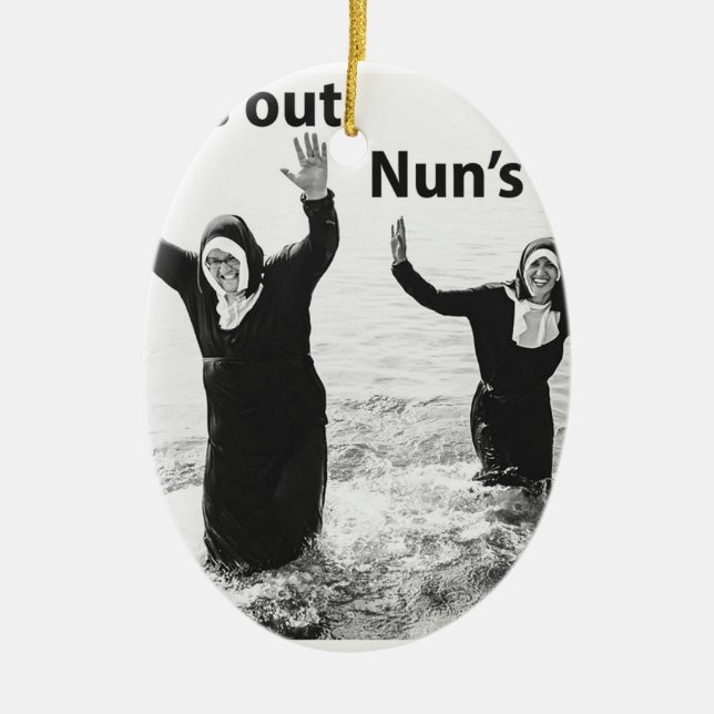 Suns out Nuns out Ceramic Ornament (Front)