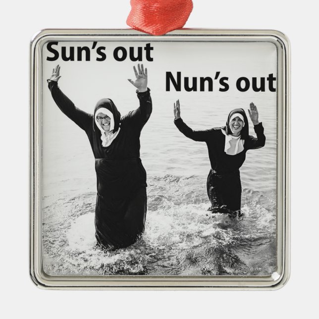 Suns out Nuns out Metal Ornament (Front)
