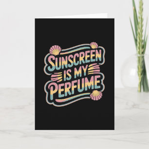 Sunscreen Is My Perfume - Funny Sun Tanning  Card