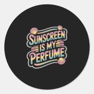 Sunscreen Is My Perfume - Funny Sun Tanning  Classic Round Sticker