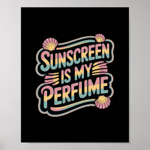 Sunscreen Is My Perfume - Funny Sun Tanning  Poster