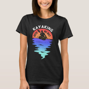 Sunset Kayaking Gets Me Wet Funny  For Kayak Lover T-Shirt