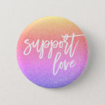 Sunset Pink Glitter Quote Support Love Gay Pride 2 Inch Round Button<br><div class="desc">Show Your Support</div>