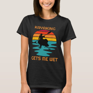 Sunset Women Kayaking Gets Me Wet Kayak Boating Pa T-Shirt