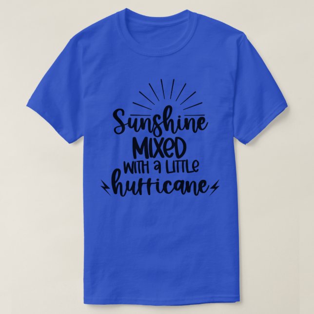 Sunshine Mixed With A Little Hurricane Quotes and  T-Shirt (Design Front)