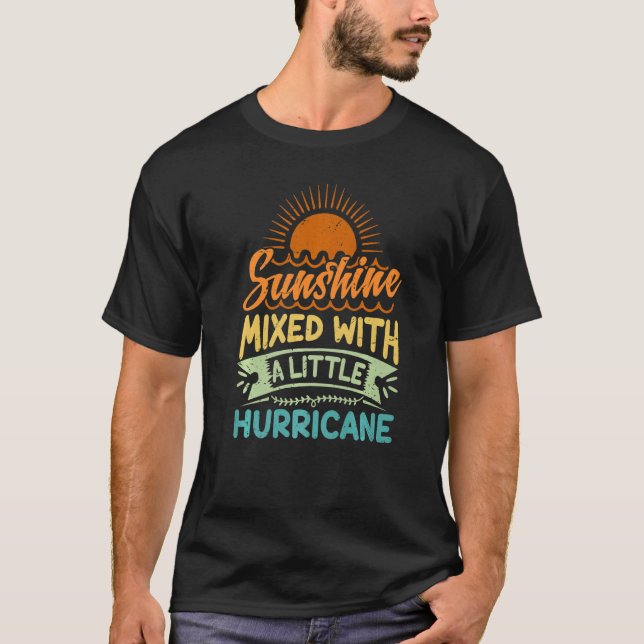 Sunshine Mixed With A Little Hurricane   T-Shirt (Front)