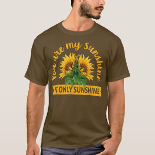 sunshine my only sunshine Sunflower T-Shirt