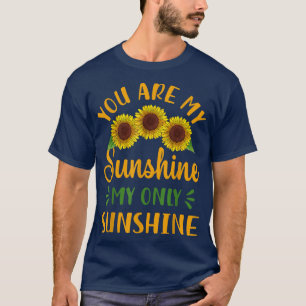 sunshine my only sunshine Sunflower T-Shirt Copy
