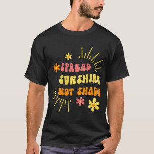 Sunshine Not Shade - Kindness Self Care And Love R T-Shirt