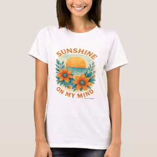 Sunshine On My Mind   Positive Summer Vibes T-Shir T-Shirt