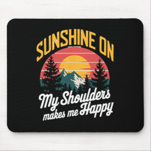 Sunshine On My Shoulders Happy Outdoor And Nature  Mouse Pad