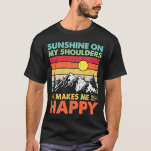 Sunshine On My Shoulders Makes Me Feels Happy Coun T-Shirt