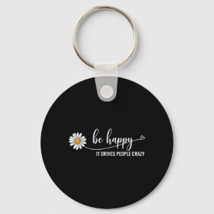 Suower Be Happy Drives People Crazy Mental Health Keychain