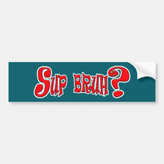 SUP BRUH? - SLANG SLOGAN BUMPER STICKER