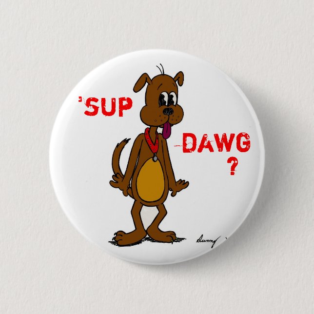 'SUP DAWG? Doggy Button (Front)