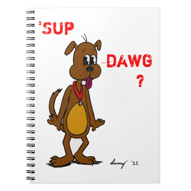 'SUP DAWG? Doggy Notebook (Front)