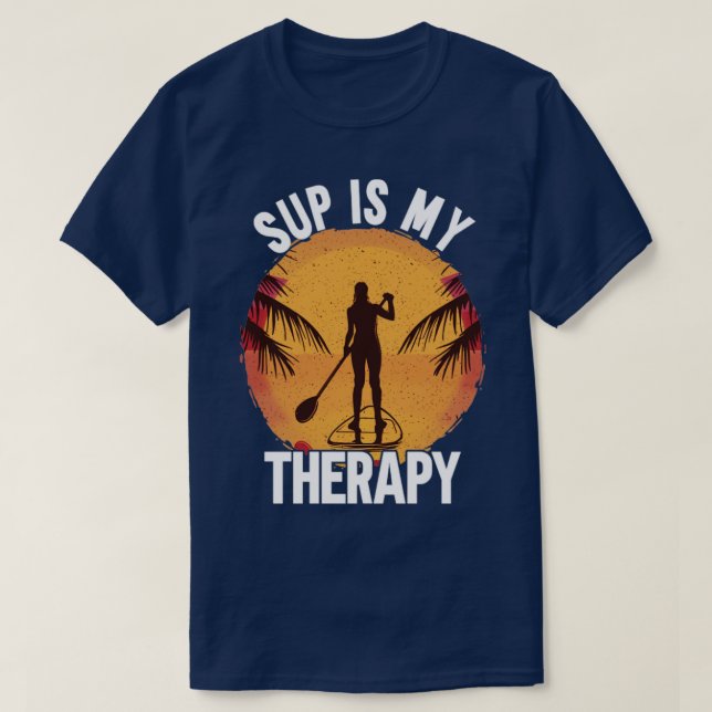 SUP Is My Therapy T-Shirt (Design Front)