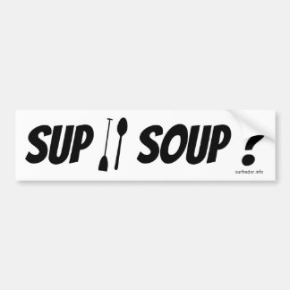 SUP or Soup? Bumper sticker