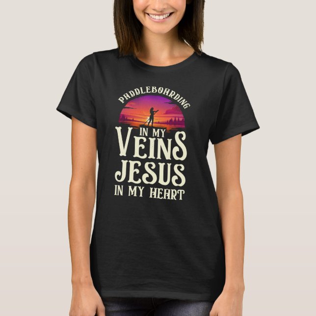 SUP Paddleboarding In My Veins Jesus In My Heart T-Shirt (Front)