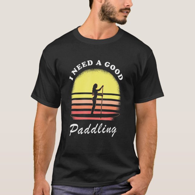 SUP Surfer Retro Sunset I Need A Good Stand Up Pad T-Shirt (Front)